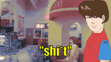 a cartoon of a man standing in front of a mcdonald 's with the words " shi * t " on the bottom