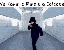 a man in a top hat is dancing in a hallway with the words " vai lavar o ralo e a calcada "
