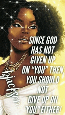 a picture of a woman with the words since god has not given up on " you " then you should not give up on you either
