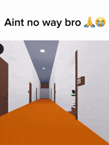 a picture of a hallway with the words ain t no way bro