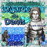 a picture of a knight with the words legarde de denis