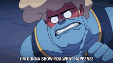a cartoon character says i m gonna show you what happens