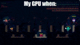 a video game with the words my gpu when on the screen