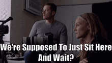 Chicago Pd Jay Halstead GIF - Chicago Pd Jay Halstead Were Supposed To Just Sit Here And Wait GIFs