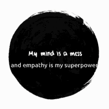 my mind is a mess empathy is my superpower black hole