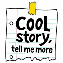 tell me more do tell cool story