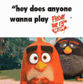 an angry birds poster with the words " hey does anyone wanna play friday the 13th the game "
