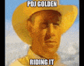 a man wearing a yellow cowboy hat has the words pdj golden riding it on his face