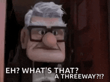 a cartoon character from up is standing in a doorway and says `` what 's that ? a threeway ? ''