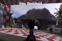 a video game screen that says " you finished "
