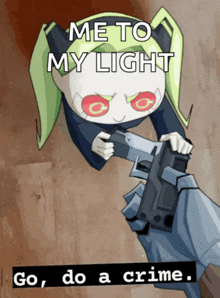 a cartoon character holding a gun with the words me to my light go do a crime below it