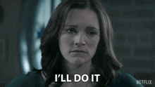 a woman says " i 'll do it " in a netflix ad