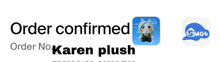 a sign that says order confirmed and order number karen plush