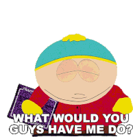 What Would You Guys Have Me Do Eric Cartman Sticker - What Would You Guys Have Me Do Eric Cartman South Park Stickers