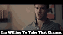 Hit Or Miss Dylan GIF - Hit Or Miss Dylan Im Willing To Take That Chance GIFs