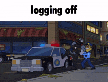 a cartoon shows a police officer holding a man in front of a police car with the words logging off above it