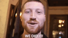 a man with a beard says " we did it "