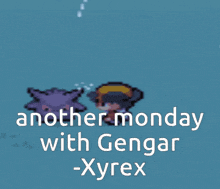 another monday with gengar -xyrex is written on a blue background