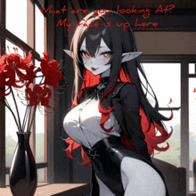 a drawing of a girl with a vase of red flowers and the words " what are you looking at my face is up here "