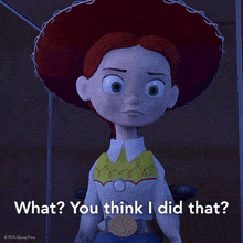 a picture of jessie from toy story with the words what you think i did that