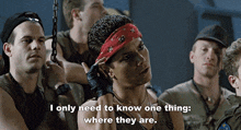 a woman with a red bandana on her head says " i only need to know one thing where they are "