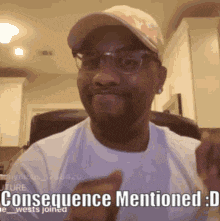 a man wearing glasses and a baseball cap is making a funny face and says consequence mentioned : d