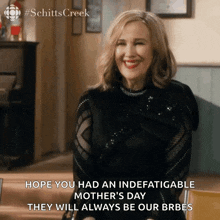 a woman from schitts creek says hope you had an indefatigable mother 's day they will always be our brbes .