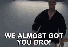 We Almost Got You Bro Hey Bro GIF - We Almost Got You Bro Got You Bro Hey Bro GIFs