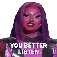 a drag queen with purple hair and red makeup says " you better listen "