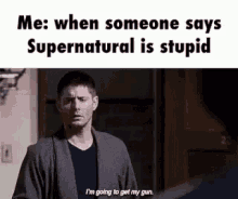 Dean Winchester Not Stupid GIF - Dean Winchester Not Stupid Me When Someone Says Supernatural Is Stupid GIFs
