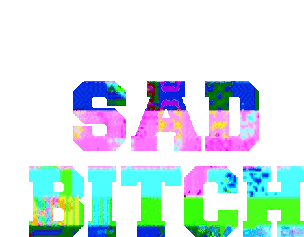 Sad Sad Bitch Sticker - Sad Sad Bitch Bitch Stickers