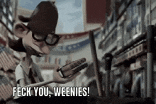 a cartoon character is holding a gun and says ' fleck you weenies '