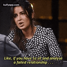 Like, If You Häve To Sit And Analysea Failed Relationship....Gif GIF