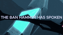 a poster that says the ban hammer has spoken with a blue crystal in the background