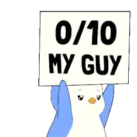 a penguin holding up a sign that says 0/10 my guy