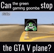 can the green gaming goomba stop the gta v plane green gaming goomba goomba gta v plane