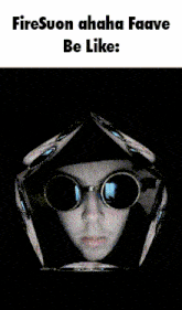 a picture of a man in a helmet and sunglasses with the words firesuon ahaha faave be like