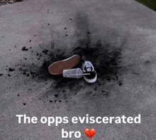 a pair of shoes laying on the ground with the words " the opps eviscerated bro " above them