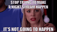 Stop Trying Night Stream Not Going To Happen GIF - Stop Trying Night Stream Not Going To Happen GIFs