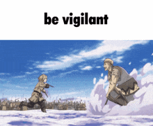 a cartoon of a man running away from another man with the words be vigilant above