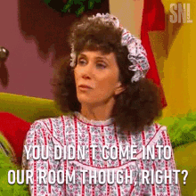 You Didnt Come Into Our Room Though Right Kristen Wiig GIF - You Didnt Come Into Our Room Though Right Kristen Wiig Saturday Night Live GIFs