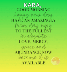 a poster that says kara good morning happy new day have an amazingly focus day enjoy to the fullest
