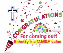 congratulations for coming out honesty is a family value written on a white background