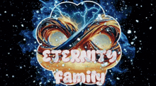 a colorful infinity symbol with the words eternity family written below it