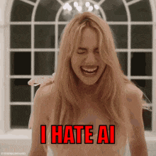 a woman is laughing with the words i hate ai above her