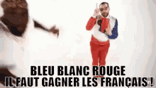Bleu Blanc Rouge Il Faut Gagner Les Français GIF - Bleu Blanc Rouge François Le Français Doudou GIFs