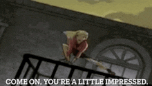 a woman is sitting on a balcony with the words come on you 're a little impressed