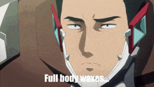 a man with a helmet on has the words full body waxes on his face