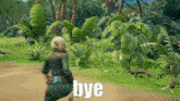 a woman in a video game is running through a lush green forest and the word bye is on the ground