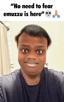 a picture of a man with the caption " no need to fear emuzzzu is here "